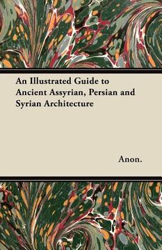 portada an illustrated guide to ancient assyrian, persian and syrian architecture (en Inglés)