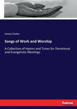 portada Songs of Work and Worship: A Collection of Hymns and Tunes for Devotional and Evangelistic Meetings (en Inglés)