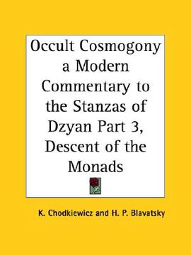 portada occult cosmogony a modern commentary to the stanzas of dzyan part 3, descent of the monads (in English)