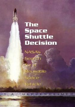 portada The Space Shuttle Decision: NASA's Search for a Reusable Space Vehicle (en Inglés)