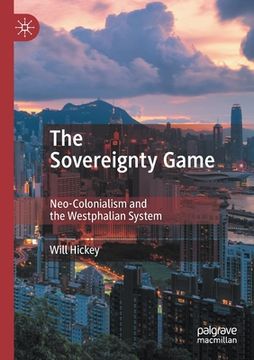 portada The Sovereignty Game: Neo-Colonialism and the Westphalian System (in English)