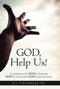 portada God, Help Us!: An Anthology of the Mind of Humanity, Body of Christ and the Soul of the Movement (in English)