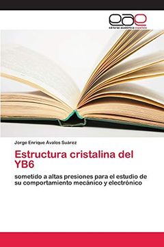 portada Estructura Cristalina del Yb6: Sometido a Altas Presiones Para el Estudio de su Comportamiento Mecánico y Electrónico
