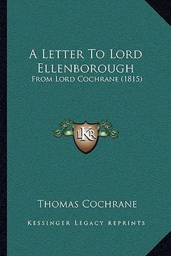 portada a letter to lord ellenborough: from lord cochrane (1815) (en Inglés)