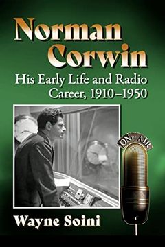 portada Norman Corwin: His Early Life and Radio Career, 1910-1950 (en Inglés)