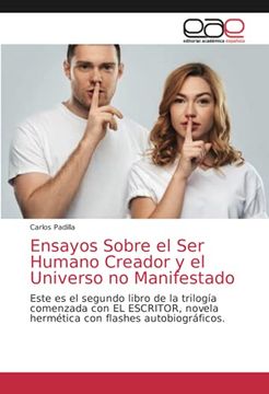 portada Ensayos Sobre el ser Humano Creador y el Universo no Manifestado: Este es el Segundo Libro de la Trilogía Comenzada con el Escritor, Novela Hermética con Flashes Autobiográficos.