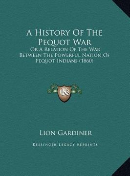 portada a history of the pequot war: or a relation of the war between the powerful nation of pequot indians (1860) (in English)