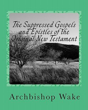 portada the suppressed gospels and epistles of the original new testament (en Inglés)