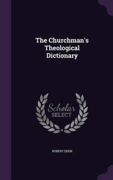 portada The Churchman's Theological Dictionary (in English)