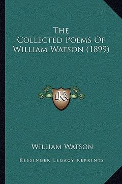 portada the collected poems of william watson (1899) (en Inglés)
