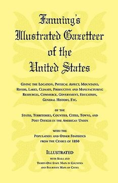 portada fanning's illustrated gazetteer of the united states, giving the location, physical aspect, mountains, rivers, lakes, climate, productive and manufact (en Inglés)