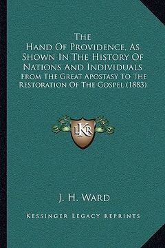 portada the hand of providence, as shown in the history of nations and individuals: from the great apostasy to the restoration of the gospel (1883) (en Inglés)