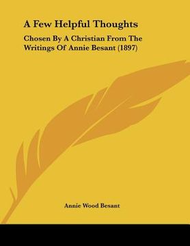 portada a few helpful thoughts: chosen by a christian from the writings of annie besant (1897) (en Inglés)