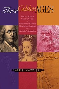 portada three golden ages: discovering the creative secrets of renaissance florence, elizabethan england, and america's founding (en Inglés)