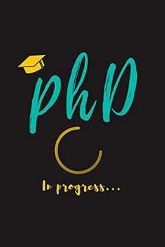 portada Phd in Progress. For phd Degree & Dissertation Defense Fans | Funny Gift Idea for Graduation and phd Students | Quotes About Graduations. (en Inglés)
