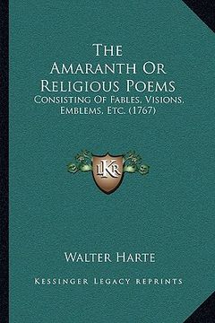 portada the amaranth or religious poems: consisting of fables, visions, emblems, etc. (1767) (in English)