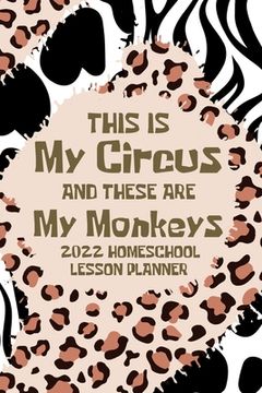 portada This is My Circus and these are My Monkeys, 2022 Planner: Homeschool Lesson Planner, Elementary Teacher Planner, Dated Lesson Planner (in English)