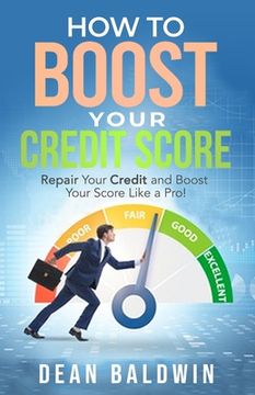 portada How to Boost Your Credit Score - Repair Your Credit and Boost Your Score Like a Pro! (en Inglés)