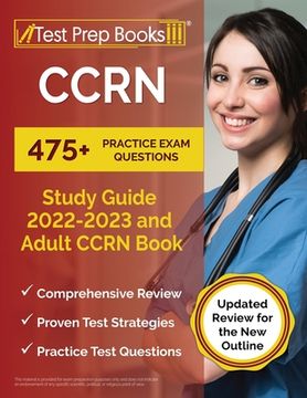 portada CCRN Study Guide 2022 - 2023: 475+ Practice Exam Questions and Adult CCRN Book [Updated Review for the New Outline] (en Inglés)