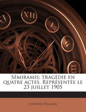 portada Sémiramis; tragédie en quatre actes. Représentée le 23 juillet 1905 (in French)