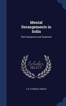 portada Mental Derangements in India: Their Symptoms and Treatment (in English)