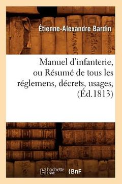 portada Manuel d'Infanterie, Ou Résumé de Tous Les Réglemens, Décrets, Usages, (Éd.1813) (en Francés)