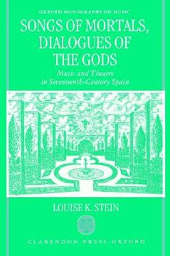 portada songs of mortals, dialogues of the gods: music and theatre in seventeenth-century spain (en Inglés)