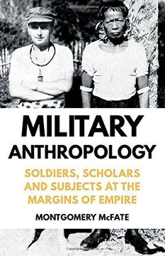portada Military Anthropology: Soldiers, Scholars and Subjects at the Margins of Empire (in English)