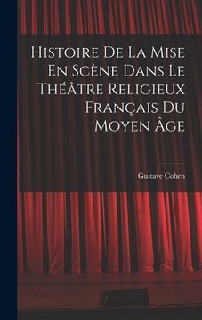 portada Histoire De La Mise En Scène Dans Le Théâtre Religieux Français Du Moyen Âge (en Inglés)