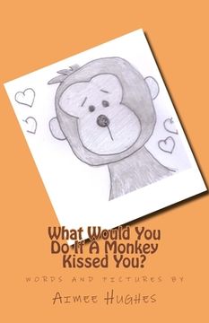 portada What Would You Do If A Monkey Kissed You? (en Inglés)