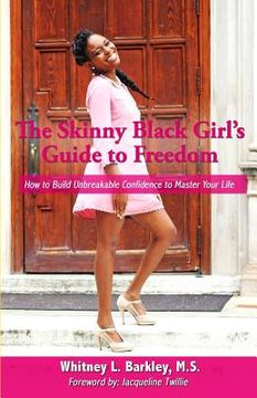 portada The Skinny Black Girl's Guide to Freedom: How to Build Unbreakable Confidence to Master Your Life (en Inglés)