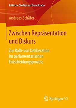 portada Zwischen Repräsentation und Diskurs: Zur Rolle von Deliberation im Parlamentarischen Entscheidungsprozess (Kritische Studien zur Demokratie) (en Alemán)