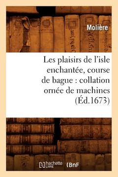 portada Les Plaisirs de l'Isle Enchantée, Course de Bague: Collation Ornée de Machines (Éd.1673) (in French)