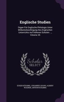 portada Englische Studien: Organ Für Englische Philologie Unter Mitberücksichtigung Des Englischen Unterrichts Auf Höheren Schulen ..., Volume 35 (in English)