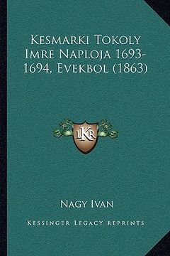 portada Kesmarki Tokoly Imre Naploja 1693-1694, Evekbol (1863) (en Húngaro)