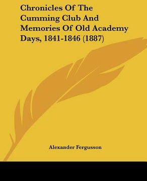 portada chronicles of the cumming club and memories of old academy days, 1841-1846 (1887) (in English)