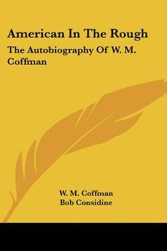 portada american in the rough: the autobiography of w. m. coffman (en Inglés)