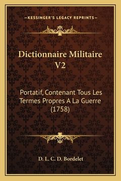 portada Dictionnaire Militaire V2: Portatif, Contenant Tous Les Termes Propres A La Guerre (1758) (en Francés)