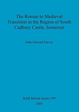 portada The Roman to Medieval Transition in the Region of South Cadbury Castle, Somerset (BAR British Series)