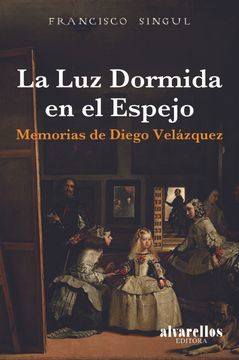 portada La luz Dormida en el Espejo: Memorias de Diego Velázquez