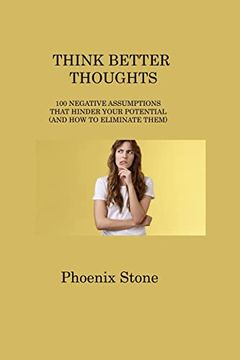 portada Think Better Thoughts: 100 Negative Assumptions That Hinder Your Potential (and How to Eliminate Them) (in English)