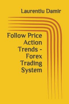 portada Follow Price Action Trends - Forex Trading System (en Inglés)