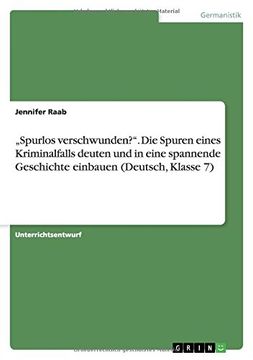 portada -Spurlos Verschwunden?-. Die Spuren Eines Kriminalfalls Deuten Und in Eine Spannende Geschichte Einbauen (Deutsch, Klasse 7) (German Edition)