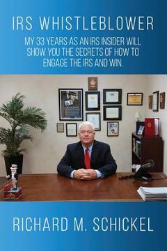 portada IRS Whistleblower: My 33 years as an IRS Insider Will Show You the Secrets of How to Engage the IRS and Win. (en Inglés)