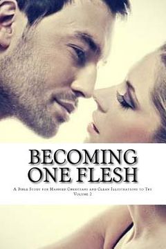 portada Becoming One Flesh: A Bible Study for Married Christians and Clean Illustrations to Try Volume 2 (en Inglés)