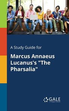 portada A Study Guide for Marcus Annaeus Lucanus's "The Pharsalia" (en Inglés)