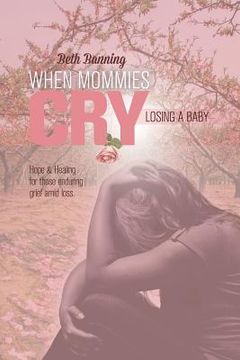portada When Mommies Cry: Losing a Baby (en Inglés)