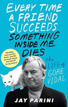 portada Every Time a Friend Succeeds Something Inside Me Dies: The Life of Gore Vidal