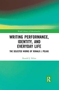 portada Writing Performance, Identity, and Everyday Life: The Selected Works of Ronald j. Pelias (World Library of Educationalists) (en Inglés)