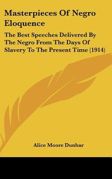 portada masterpieces of negro eloquence: the best speeches delivered by the negro from the days of slavery to the present time (1914) (en Inglés)